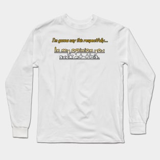 In My Opinion You Suckered At This Long Sleeve T-Shirt